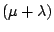 $(\mu + \lambda)$