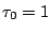 $\tau_0=1$