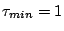 $\tau_{min}=1$