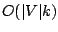 $O(\vert V\vert k)$