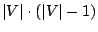 $\vert V\vert
\cdot (\vert V\vert-1)$