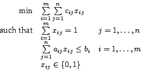 \begin{displaymath}
\begin{array}{rll}
\min & \sum\limits^m_{i=1} \sum\limits^n...
...q b_i &
i=1,\ldots,m\\
& x_{ij} \in \{0,1\} &\\
\end{array}\end{displaymath}