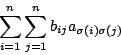 \begin{displaymath}\sum_{i=1}^n \sum_{j=1}^n b_{ij} a_{\sigma(i)\sigma(j)}
\end{displaymath}