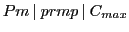 $Pm\:\vert\:prmp\:\vert\:C_{max}$